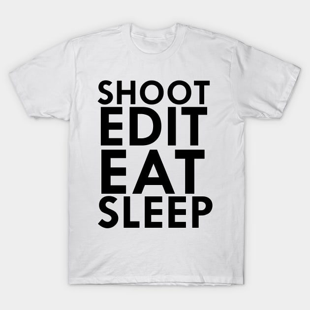 shoot edit eat sleep T-Shirt by nomadearthdesign